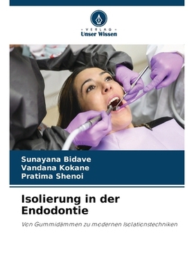 预订 Isolierung in der Endodontie: Von Gummidämmen zu modernen Isolationstechniken. DE: 9786209491627