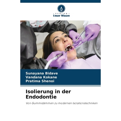预订 Isolierung in der Endodontie: Von Gummidämmen zu modernen Isolationstechniken. DE: 9786209491627