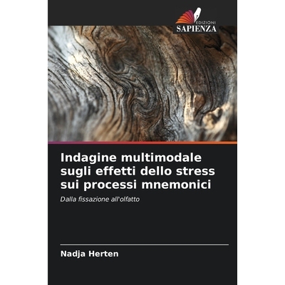 预订 Indagine multimodale sugli effetti dello stress sui processi mnemonici: Dalla fissazione all’olfatto. DE: 97862092