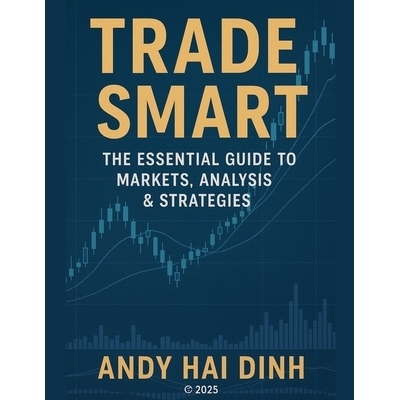 预订 Trade Smart: The Essential Guide to Markets, Analyses & Strategies: 9798230299004