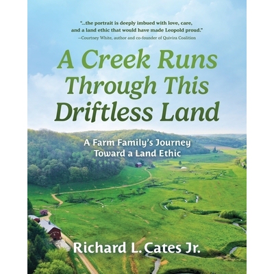 预订 A Creek Runs Through This Driftless Land: A Farm Family’s Journey Toward a Land Ethic 9781955656771