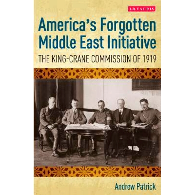 预订 America’s Forgotten Middle East Initiative: The King-Crane Commission of 1919 美国被遗忘的中东倡议：1919年国王起重