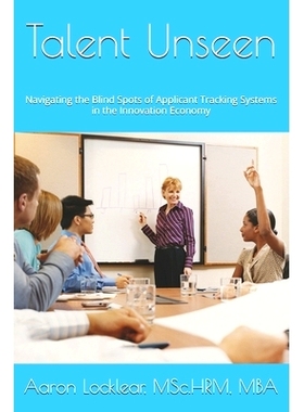预订 Talent Unseen: Navigating the Blind Spots of Applicant Tracking Systems in the Innovation Economy: 9798325009372