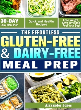 预订 The Effortless Gluten-Free & Dairy-Free Meal Prep: 30-Day Easy Meal Plan - Quick and Healthy Recipes - Lose Weight,