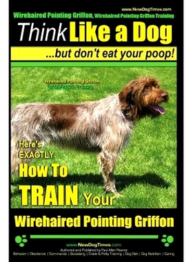 预订 Wirehaired Pointing Griffon, Wirehaired Pointing Griffon Training Think Like a Dog But Don’t Eat Your Poop! Wireha