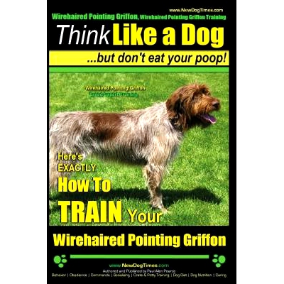 预订 Wirehaired Pointing Griffon, Wirehaired Pointing Griffon Training Think Like a Dog But Don’t Eat Your Poop! Wireha