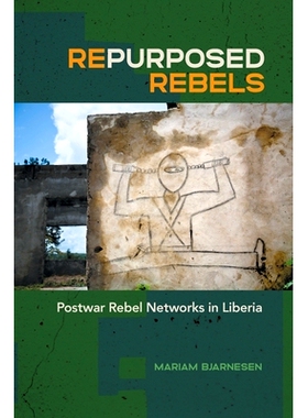 预订 Repurposed Rebels: Postwar Rebel Networks in Liberia 重新调整叛军用途：利比里亚战后叛军网络: 9780820367095
