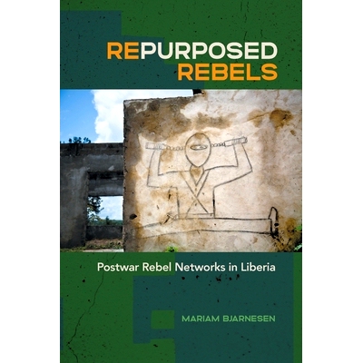 预订 Repurposed Rebels: Postwar Rebel Networks in Liberia 重新调整叛军用途：利比里亚战后叛军网络: 9780820367095