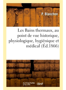 预订 Les Bains thermaux, au point de vue historique, physiologique, hygiénique et médical 从历史、生理、卫生和医学的角