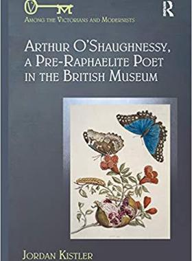 【预售】Arthur O’Shaughnessy, A Pre-Raphaelite Poet in the British Museum