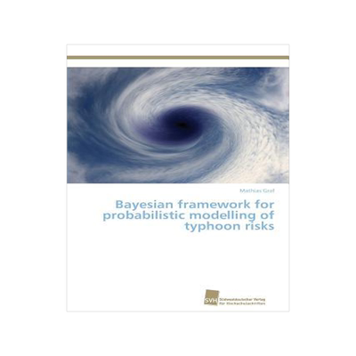 [预订]Bayesian Framework for Probabilistic Modelling of Typhoon Risks 9783838136516