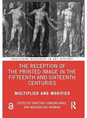 预订 The Reception of the Printed Image in the Fifteenth and Sixteenth Centuries: Multiplied and Modified 十五，十六世纪
