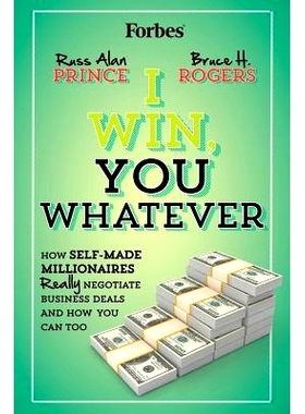 预订 I Win, You Whatever: How Self-Made Millionaires Really Negotiate Business Deals And How You Can Too: 9781483905020