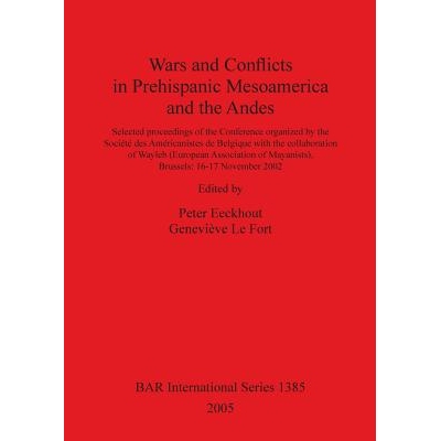 预订 Wars and Conflicts in Prehispanic Mesoamerica and the Andes: Selected proceedings of the Conference organized by th
