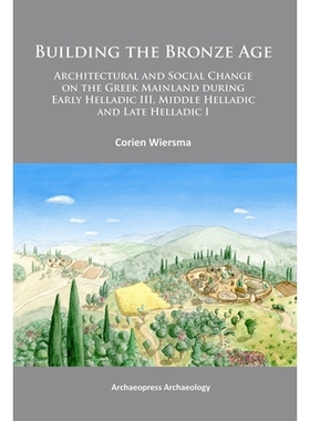 预订 Building the Bronze Age: Architectural and Social Change on the Greek Mainland during Early Helladic III, Middle He