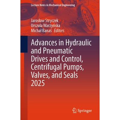 预订 Advances in Hydraulic and Pneumatic Drives and Control, Centrifugal Pumps, Valves, and Seals 2025 第21届液压与气动