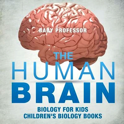 预订 The Human Brain - Biology for Kids Children’s Biology Books: 9781541938854