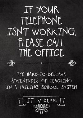 [预订]If Your Telephone Isn’t Working, Please Call the Office: The Hard-To-Believe Adventures of Teachin 9781480814295