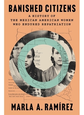 预订 Banished Citizens: A History of the Mexican American Women Who Endured Repatriation 被放逐的公民:经历遣返的墨西哥裔
