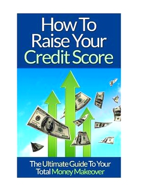 预订 How To Raise Your Credit Score: The Ultimate Guide To Your Total Money Makeover: 9781514394953