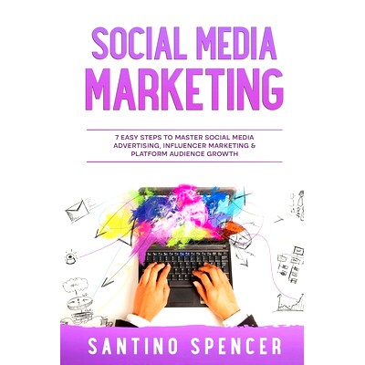 预订 Social Media Marketing: 7 Easy Steps to Master Social Media Advertising, Influencer Marketing & Platform Audience G