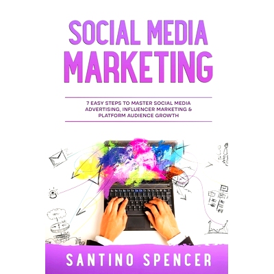 预订 Social Media Marketing: 7 Easy Steps to Master Social Media Advertising, Influencer Marketing & Platform Audience G