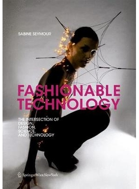 预订 Fashionable Technology: The Intersection of Design, Fashion, Science and Technology 时尚科技：设计、时尚、科技的交