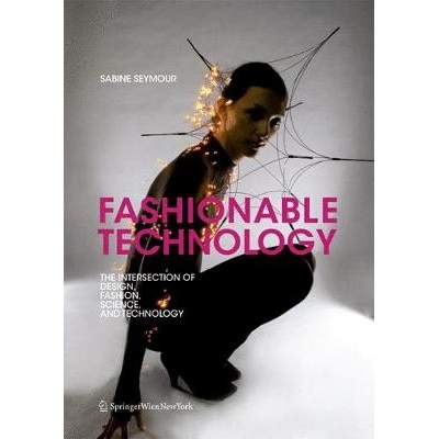 预订 Fashionable Technology: The Intersection of Design, Fashion, Science and Technology 时尚科技：设计、时尚、科技的交