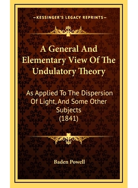 预订 A General And Elementary View Of The Undulatory Theory: As Applied To The Dispersion Of Light, And Some Other Subje