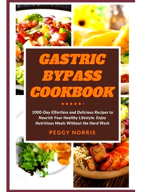 预订 Gastric Bypass Cookbook: 1000-Day Ef ortless and Delicious Recipes to Nourish Your Healthy Lifestyle. Enjoy Nutriti