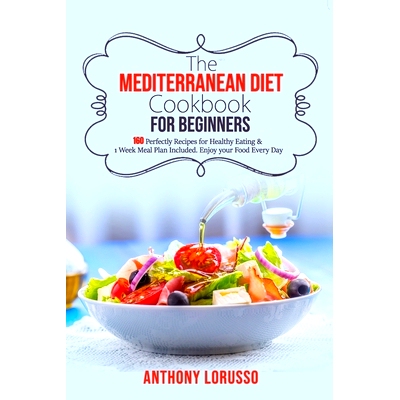 预订 The Mediterranean Diet Cookbook for Beginners: 160 Perfectly Recipes for Healthy Eating & 1 Week Meal Plan Included