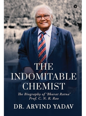 预订 The Indomitable Chemist: The Biography of ’Bharat Ratna’ Prof. C. N. R. Rao: 9798891337053