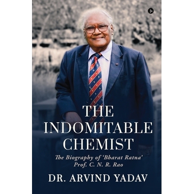 预订 The Indomitable Chemist: The Biography of ’Bharat Ratna’ Prof. C. N. R. Rao: 9798891337053