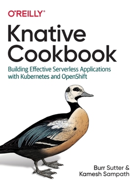 【预订】Knative Cookbook: Building Effective Serverless Applications with Kubernetes and Openshift