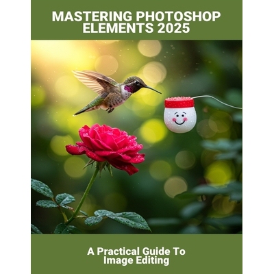 预订 Mastering Photoshop Elements 2025: A Practical Guide To Image Editing 9798278033813