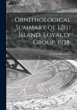 [预订]Ornithological Summary of Lifu Island, Loyalty Group. 1938. 9781014793010