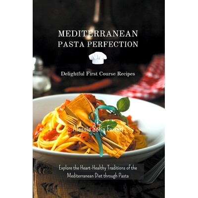 预订 Mediterranean Pasta Perfection: Delightful First Course Recipes
