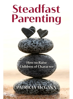预订 Steadfast Parenting: How to Raise Children of Character
