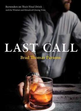 【预订】Last Call: Bartenders on Their Final Drink and the Wisdom and Rituals of Closing Time