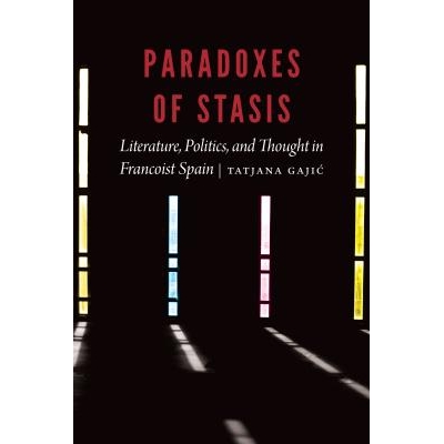 预订 Paradoxes of Stasis: Literature, Politics, and Thought in Francoist Spain 停滞的悖论：弗朗西斯西班牙的文学，政治和