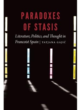 预订 Paradoxes of Stasis: Literature, Politics, and Thought in Francoist Spain 停滞的悖论：弗朗西斯西班牙的文学，政治和