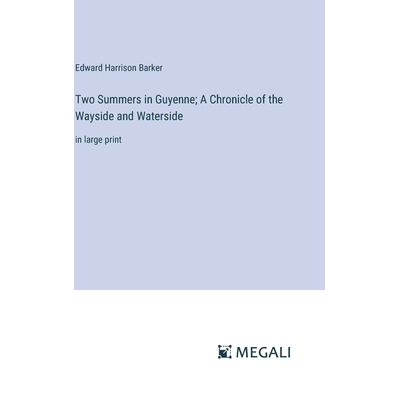 预订 Two Summers in Guyenne; A Chronicle of the Wayside and Waterside: in large print: 9783387318951