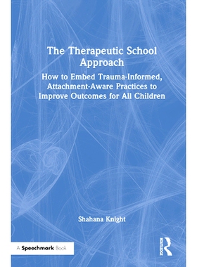 预订 The Therapeutic School Approach: How to Embed Trauma-Informed, Attachment-Aware Practices to Improve Outcomes for A