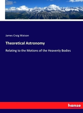 预订 Theoretical Astronomy: Relating to the Motions of the Heavenly Bodies: 9783337395827