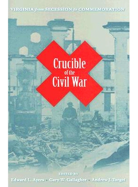 预订 Crucible of the Civil War: Virginia from Secession to Commemoration: 9780813925523