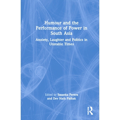 预订 Humour and the Performance of Power in South Asia: Anxiety, Laughter and Politics in Unstable Times 幽默与南亚的权