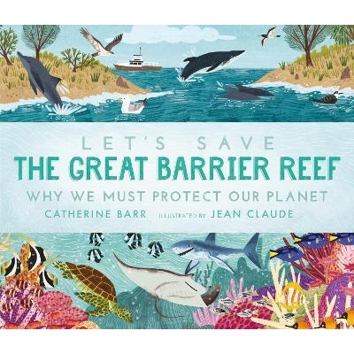 预订 Let’s Save the Great Barrier Reef: Why we must protect our planet 让我们拯救大堡礁: 9781406399677
