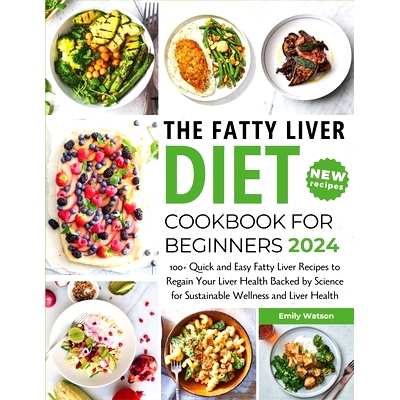 预订 The Fatty Liver Diet Cookbook for Beginners 2024: 100+ Quick and Easy Fatty Liver Recipes to Regain Your Liver Heal