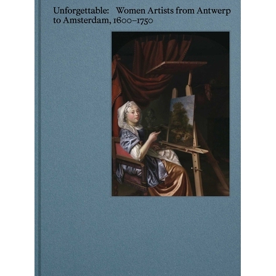 预订 Unforgettable: Women Artists from Antwerp to Amsterdam, 1600-1750: 9789493416277
