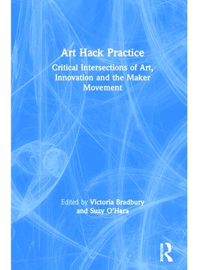 预订 Art Hack Practice: Critical Intersections of Art, Innovation and the Maker Movement 艺术黑客实践：艺术、创新与创造